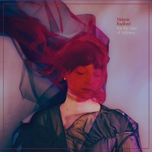 Melanie Radford to release debut solo album ‘For The Sake of Stillness’ on 26th June on Jealous Butcher Records