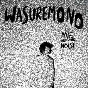 Wasuremono announce new album ‘Me and the Noise’ out 21st August on Revolver Records